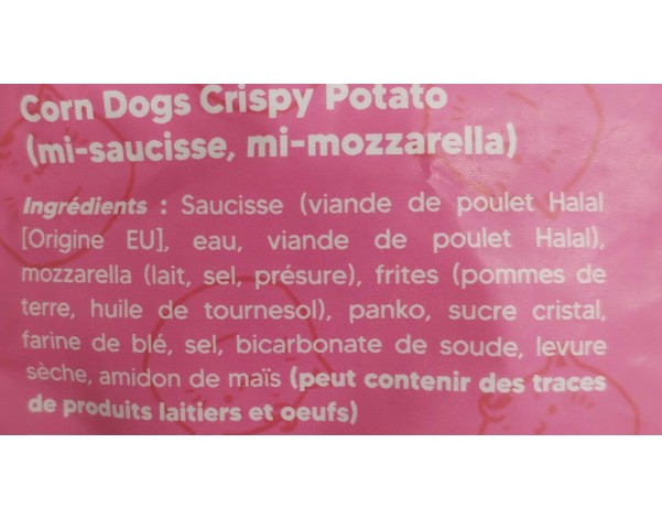 CORN DOGS SAUCISSE VOLAILE MOZZARELLA CRISPY POTATO HALAL 3 P. ****